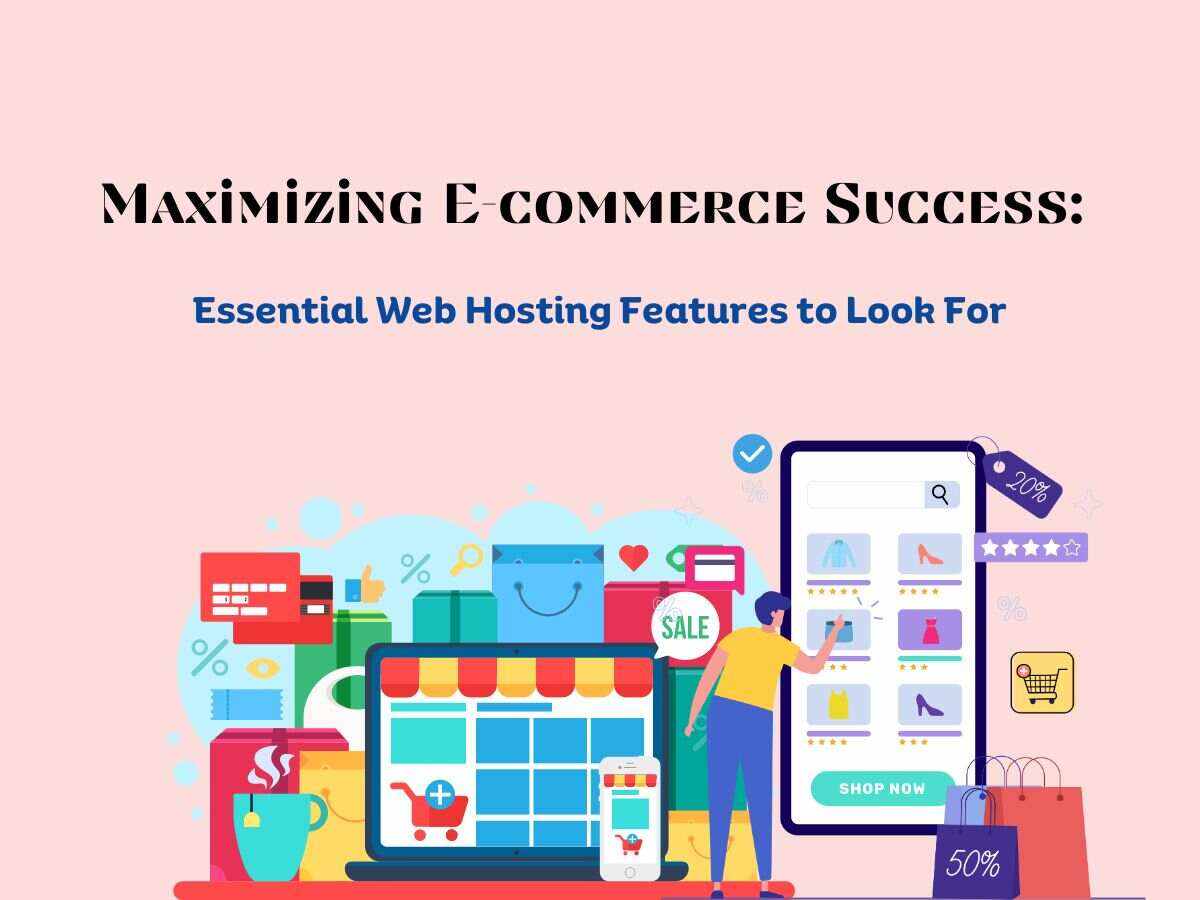 Maximizing-E-commerce-Success-Essential-Web-Hosting-Features-to-Look-For