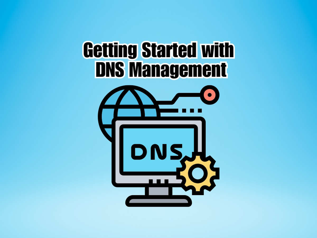 Getting-Started-with-DNS-Management-Setting-Up-and-Configuring-DNS