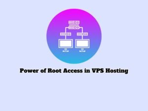 Leveraging-the-Power-of-Root-Access-in-VPS-Hosting