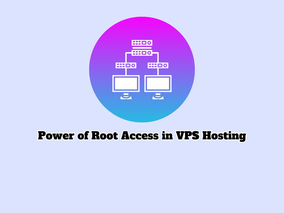 Leveraging-the-Power-of-Root-Access-in-VPS-Hosting